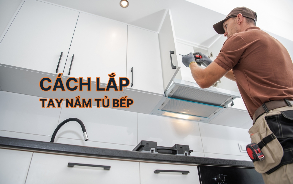 Cách lắp tay nắm cửa bếp đúng kỹ thuật ngay tại nhà
