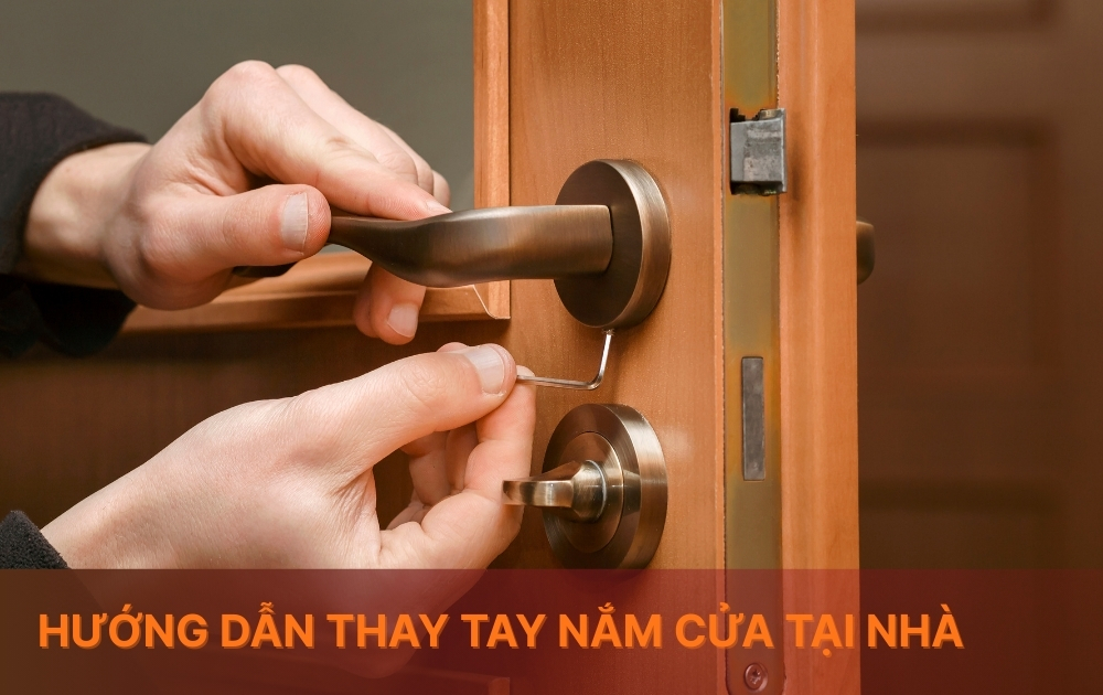 Hướng dẫn thay tay nắm cửa tại nhà: Đơn giản, dễ làm và tiết kiệm chi phí