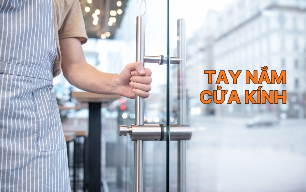 Tay nắm cửa kính – Những lưu ý quan trọng khi lựa chọn và thi công