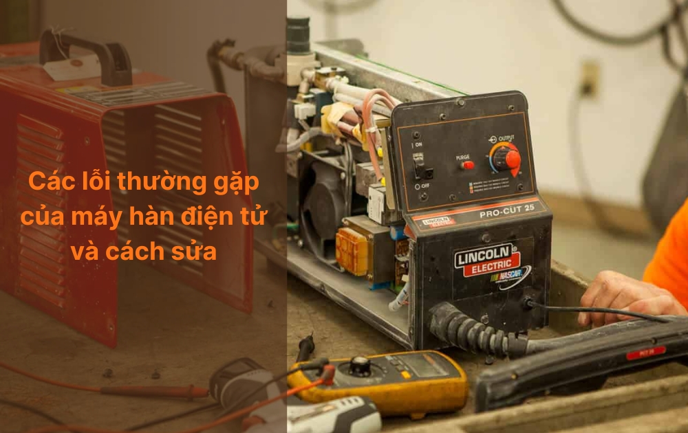 Tổng hợp các lỗi và cách sửa máy hàn đện tử